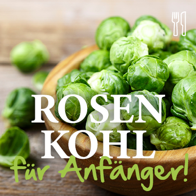 Rosenkohl für Anfänger!